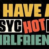 I Have A Psychotic Girlfriend Metal Photo S-1531