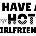 I Have A Psychotic Girlfriend Metal Photo S-1480
