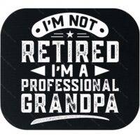 I'm Not Retired I'm A Professional Grandpa Mouse Pad F-1504