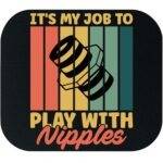 My Job Is To Play With Nipples Plumber Mouse Pad F-1498