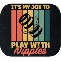 My Job Is To Play With Nipples Plumber Mouse Pad F-1498