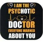 I'm The Psychotic Doctor Everyone Warned You About Mouse Pad S-1506
