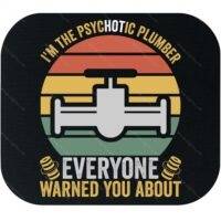 I'm The Psychotic Plumber Everyone Warned You About Mouse Pad F-1475