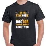 I'm The Psychotic Doctor Everyone Warned You About Shirt S-1506