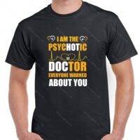 I'm The Psychotic Doctor Everyone Warned You About Shirt S-1506