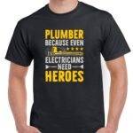 Plumber Because Electricians Need Heroes Too Shirt F-1516