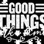 Good Things Take Time Jigsaw Puzzle I-1522