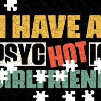 I Have A Psychotic Girlfriend Jigsaw Puzzle S-1531