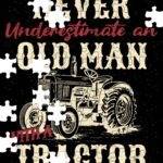 Never Underestimate An Old Man With A Tractor Jigsaw Puzzle F-1487