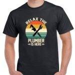Relax The Plumber Is Here Shirt F-1510