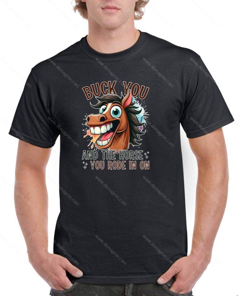 Buck You And The Horse You Rode In On Shirt S-1546
