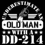 Underestimate An Old Man With A DD-214  Direct to Film (DTF) Heat Transfer M-1549