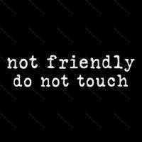 Not Friendly Do Not Touch Direct to Film (DTF) Heat Transfer S-1541