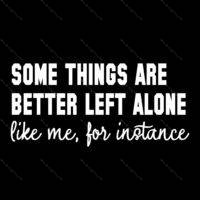 Some Things Are Better Left Alone Direct to Film (DTF) Heat Transfer S-1545