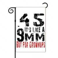 45 It's Like A 9MM Garden Flag N-1539