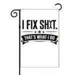 I Fix Shit Garden Flag F-1557