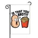 Is That You Bro? Garden Flag F-1544