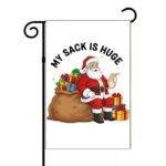 My Sack Is Huge Christmas Garden Flag H-1556