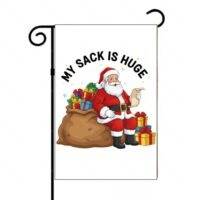 My Sack Is Huge Christmas Garden Flag H-1556