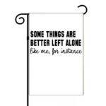 Some Things Are Better Left Alone Garden Flag S-1545