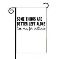 Some Things Are Better Left Alone Garden Flag S-1545