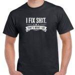 I Fix Shit Shirt F-1557