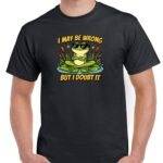 I May Be Wrong But I Doubt It Shirt S-1532