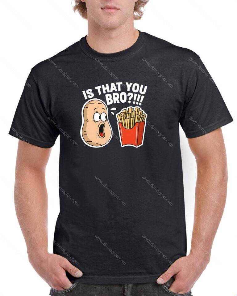 Is That You Bro? Shirt F-1544