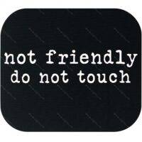Not Friendly Do Not Touch Mouse Pad S-1541