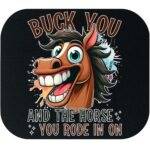 Buck You And The Horse You Rode In On Mouse Pad S-1546