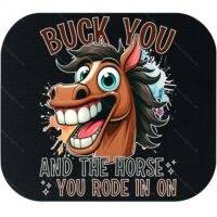 Buck You And The Horse You Rode In On Mouse Pad S-1546
