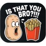 Is That You Bro? Mouse Pad F-1544