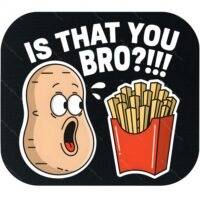 Is That You Bro? Mouse Pad F-1544