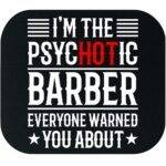 I'm The Psychotic Barber Than Everyone Warned You About Mouse Pad S-1534