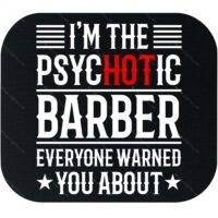 I'm The Psychotic Barber Than Everyone Warned You About Mouse Pad S-1534