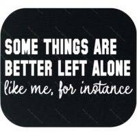 Some Things Are Better Left Alone Mouse Pad S-1545