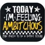 Today I'm Feeling Ambitchous Mouse Pad S-1538