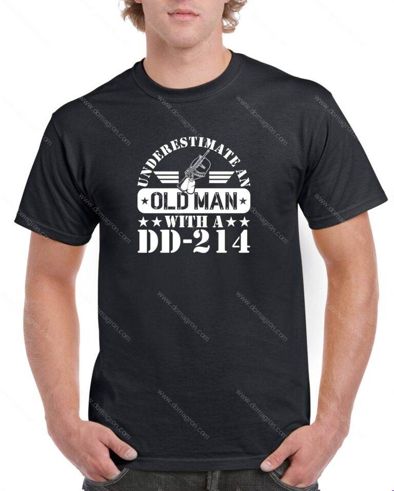 Underestimate An Old Man With A DD-214 Shirt M-1549