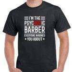 I'm The Psychotic Barber Than Everyone Warned You About Shirt S-1534