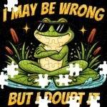 I May Be Wrong But I Doubt It Jigsaw Puzzle S-1532