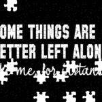 Some Things Are Better Left Alone Jigsaw Puzzle S-1545