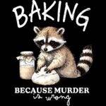 Baking Because Murder Is Wrong Direct to Film (DTF) Heat Transfer S-1563