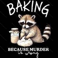 Baking Because Murder Is Wrong Direct to Film (DTF) Heat Transfer S-1563