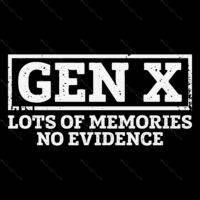 Gen X Lots Of Memories No Evidence Direct to Film (DTF) Heat Transfer F-1561