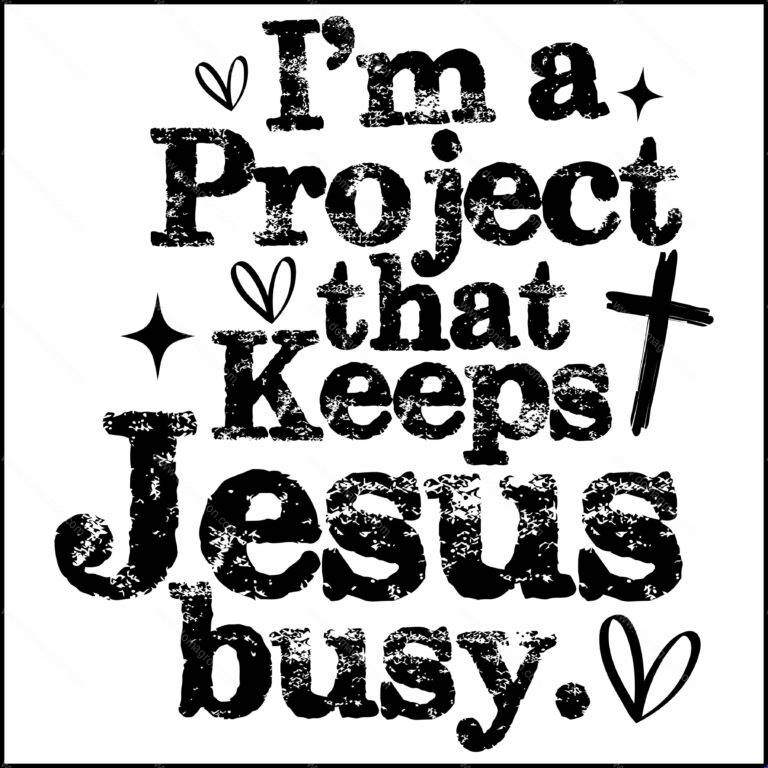 I'm A Project That Keeps Jesus Busy Direct to Film (DTF) Heat Transfer I-1586
