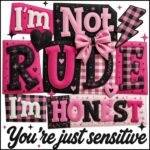 I'm Not Rude I'm Honest Direct to Film (DTF) Heat Transfer S-1566