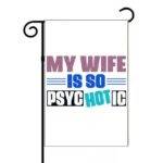 My Wife Is So Psychotic Garden Flag S-1573