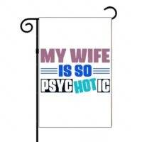 My Wife Is So Psychotic Garden Flag S-1573