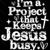 I'm A Project That Keeps Jesus Busy Metal Photo I-1586