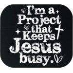 I'm A Project That Keeps Jesus Busy Mouse Pad I-1586